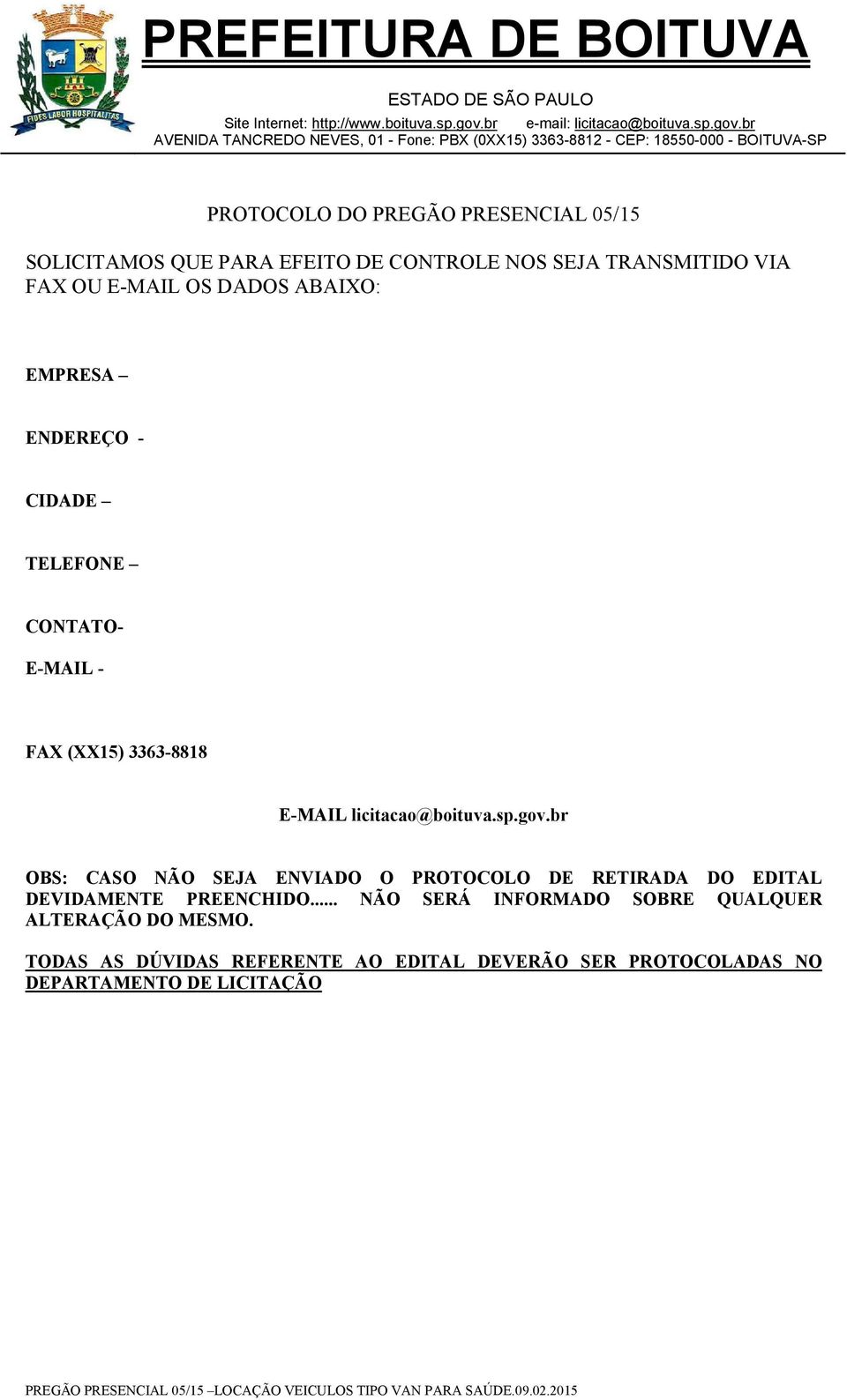 gov.br OBS: CASO NÃO SEJA ENVIADO O PROTOCOLO DE RETIRADA DO EDITAL DEVIDAMENTE PREENCHIDO.