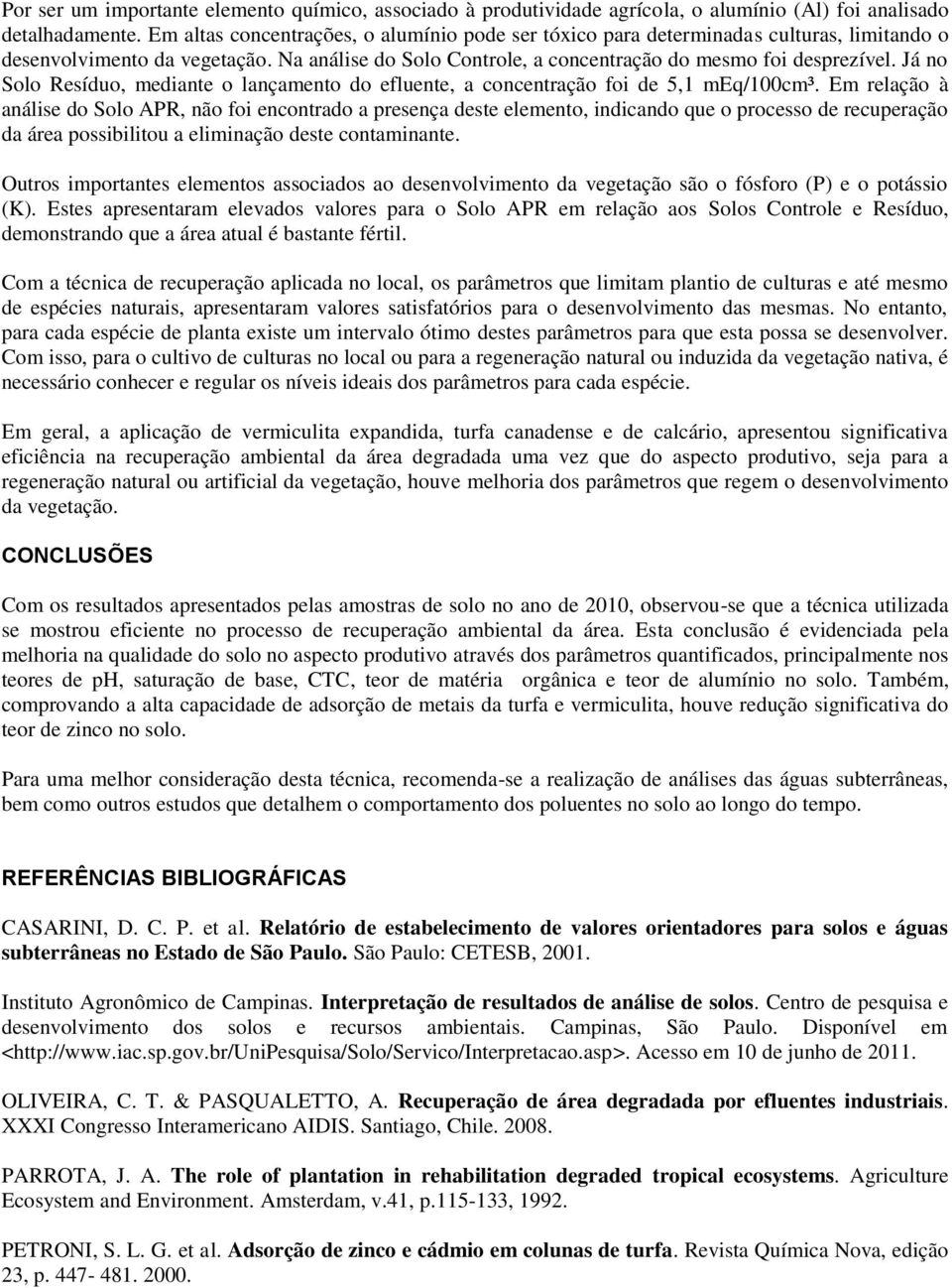 Já no Solo Resíduo, mediante o lançamento do efluente, a concentração foi de 5,1 meq/100cm³.