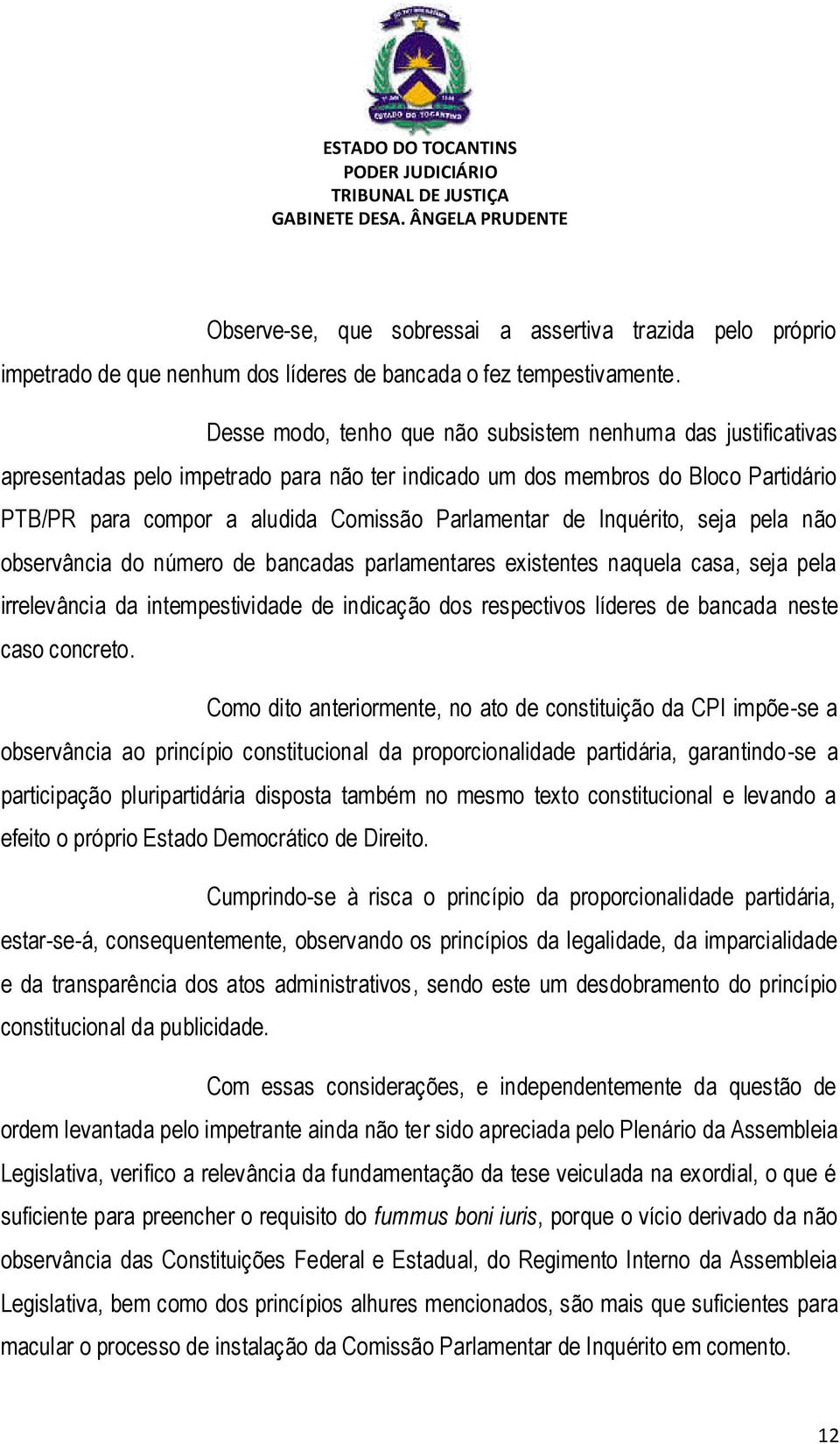 de Inquérito, seja pela não observância do número de bancadas parlamentares existentes naquela casa, seja pela irrelevância da intempestividade de indicação dos respectivos líderes de bancada neste