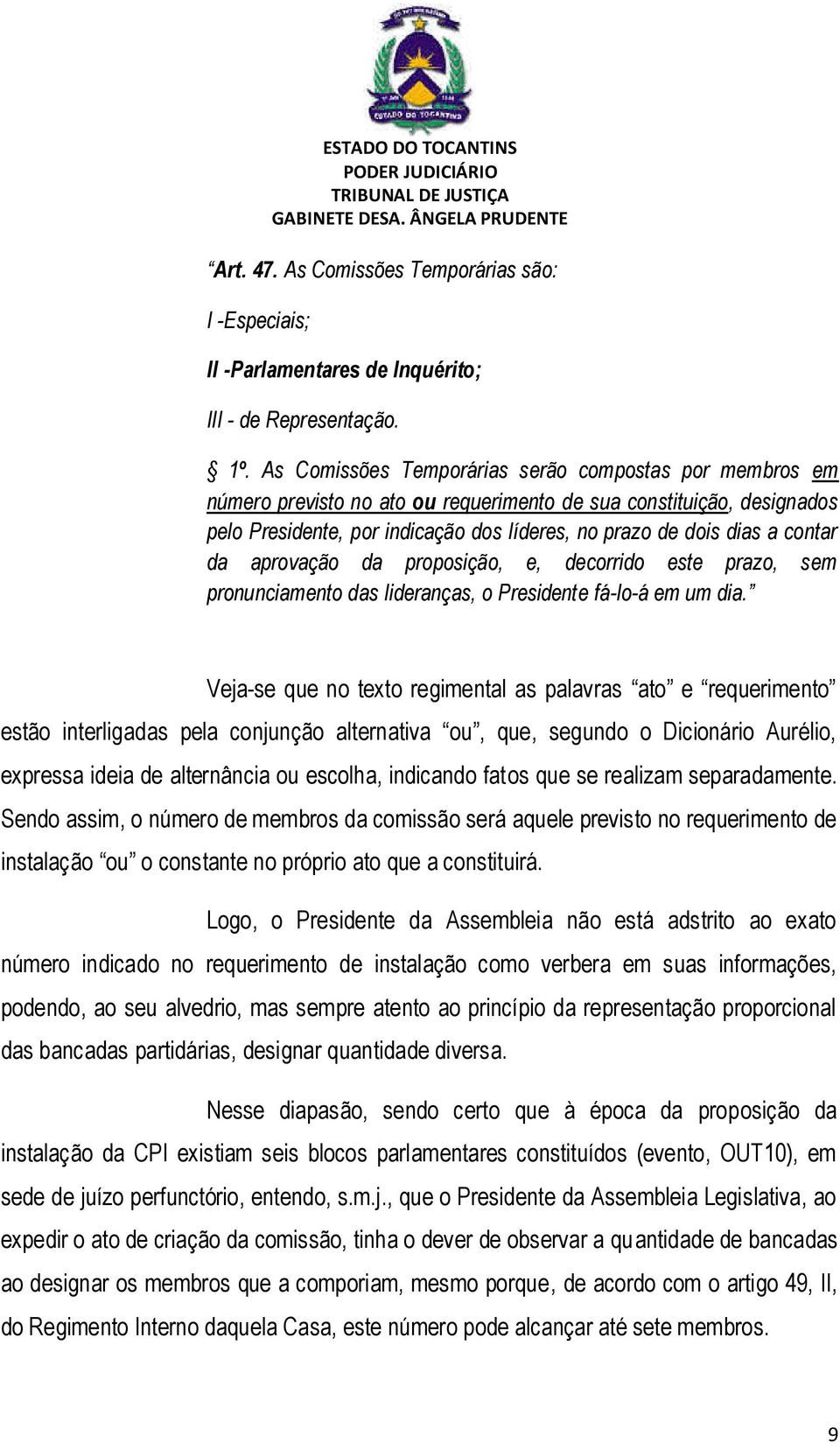 contar da aprovação da proposição, e, decorrido este prazo, sem pronunciamento das lideranças, o Presidente fá-lo-á em um dia.