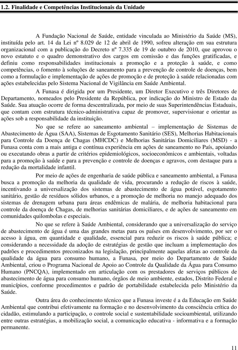 335 de 19 de outubro de 2010, que aprovou o novo estatuto e o quadro demonstrativo dos cargos em comissão e das funções gratificadas, e definiu como responsabilidades institucionais a promoção e a