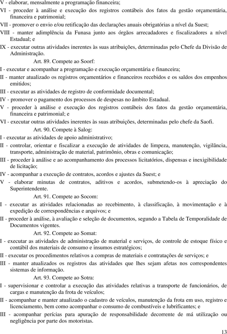 atividades inerentes às suas atribuições, determinadas pelo Chefe da Divisão de Administração. Art. 89.