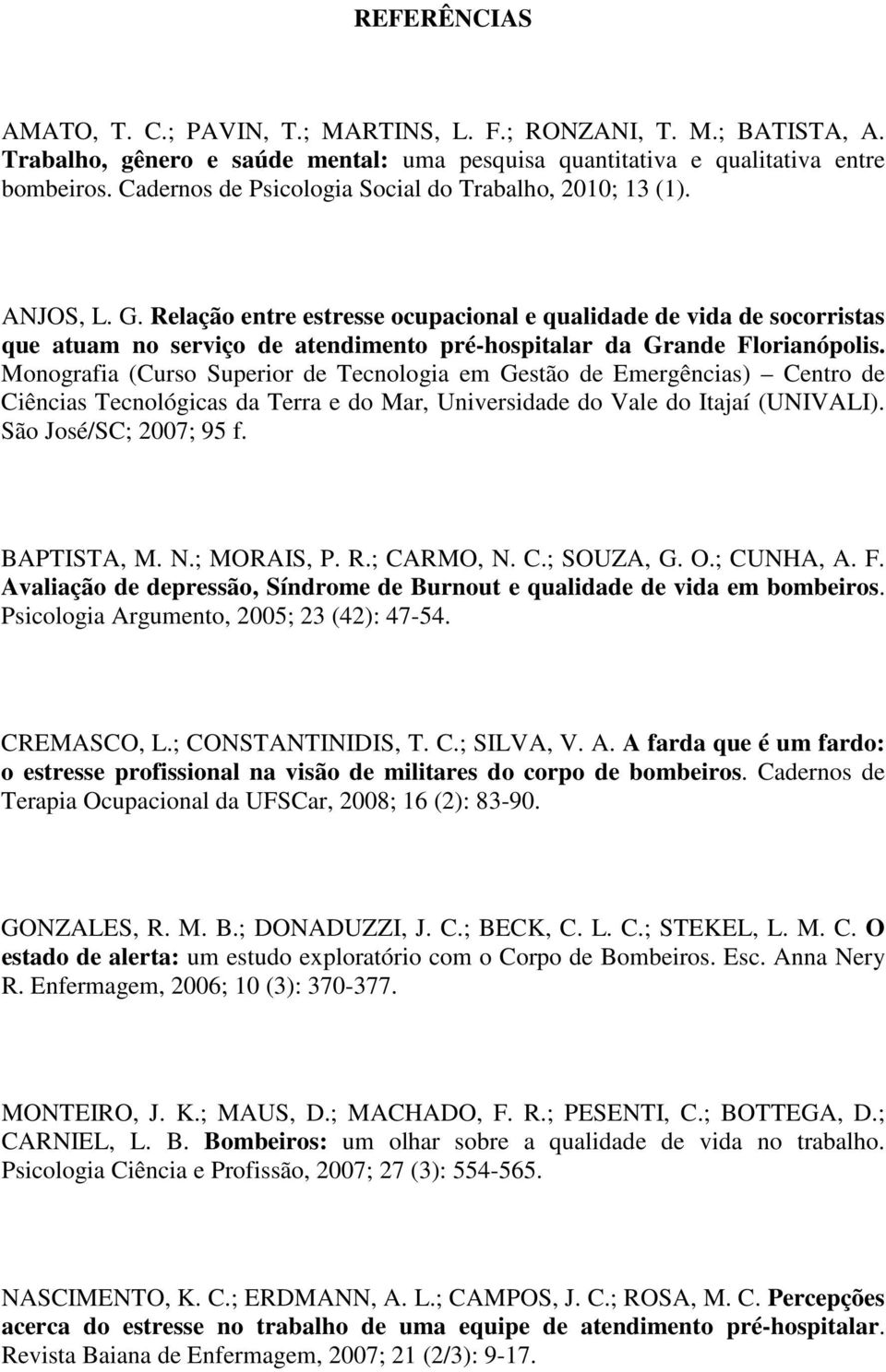 Relação entre estresse ocupacional e qualidade de vida de socorristas que atuam no serviço de atendimento pré-hospitalar da Grande Florianópolis.