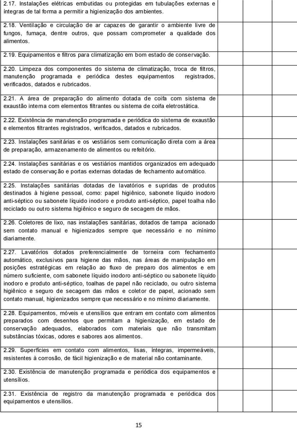 Equipamentos e filtros para climatização em bom estado de conservação. 2.20.