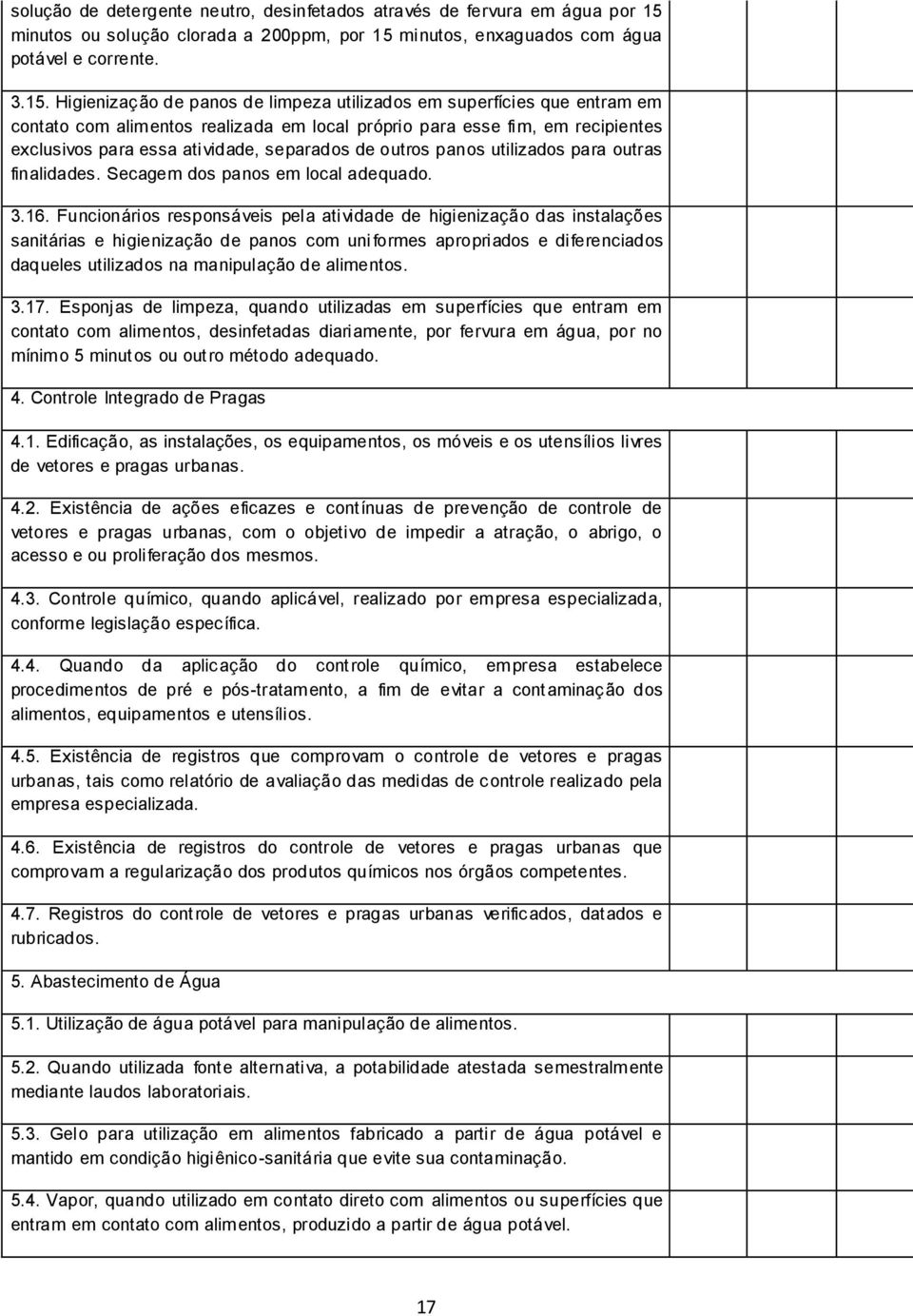 minutos, enxaguados com água potável e corrente. 3.15.