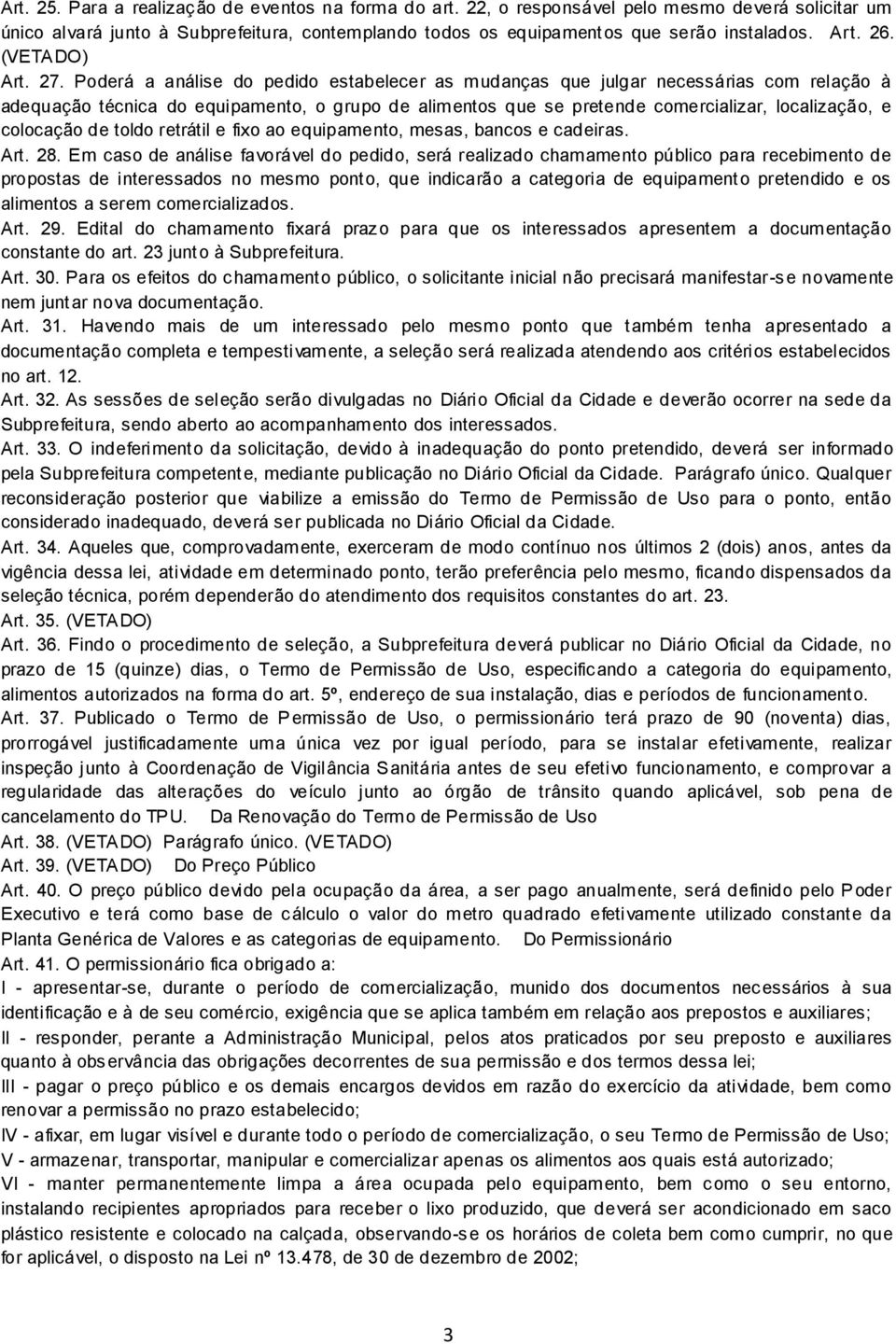 Poderá a análise do pedido estabelecer as mudanças que julgar necessárias com relação à adequação técnica do equipamento, o grupo de alimentos que se pretende comercializar, localização, e colocação