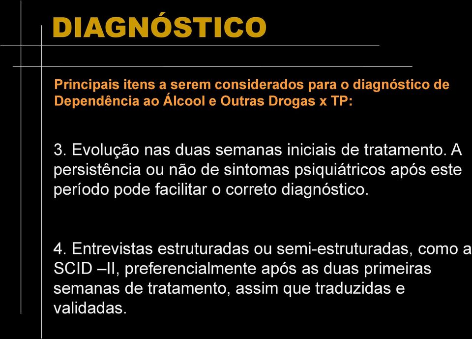 A persistência ou não de sintomas psiquiátricos após este período pode facilitar o correto diagnóstico. 4.