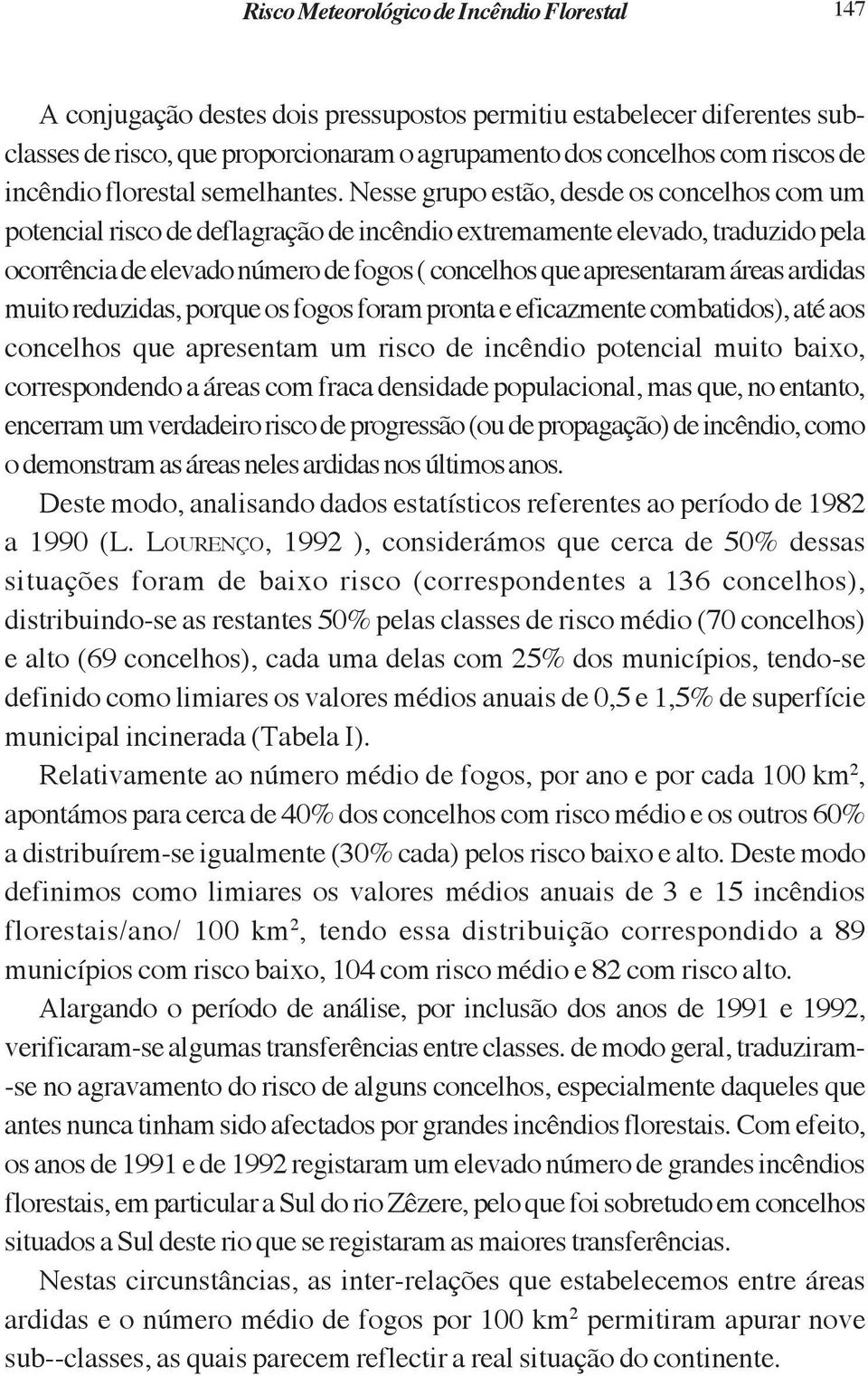 ardidas muito reduzidas, porque os fogos foram pronta e eficazmente combatidos), até aos concelhos que apresentam um risco de incêndio potencial muito baixo, correspondendo a áreas com fraca