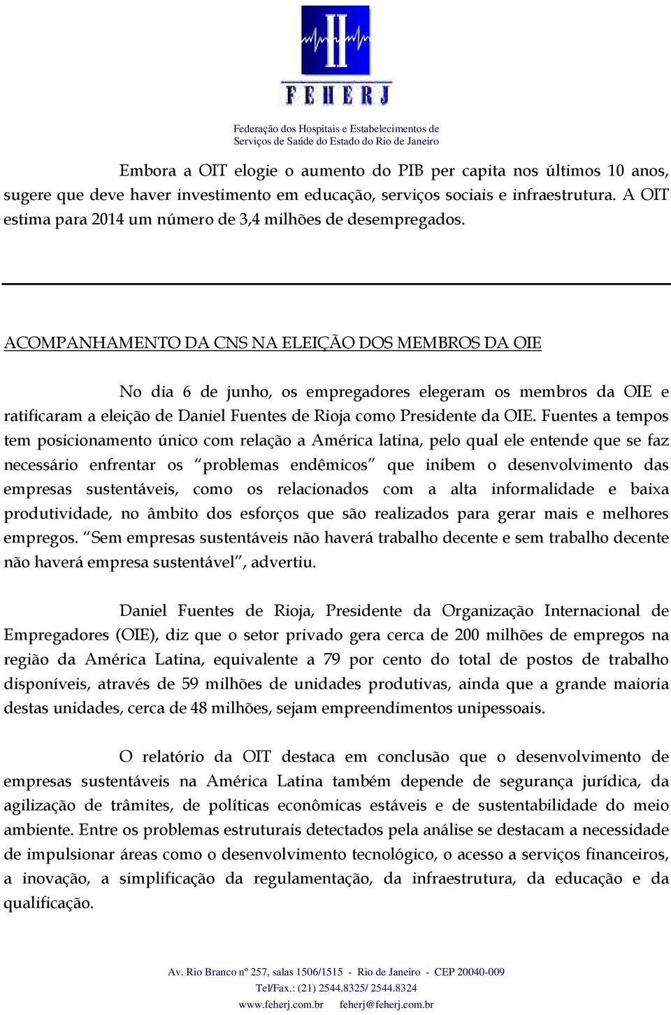 ACOMPANHAMENTO DA CNS NA ELEIÇÃO DOS MEMBROS DA OIE No dia 6 de junho, os empregadores elegeram os membros da OIE e ratificaram a eleição de Daniel Fuentes de Rioja como Presidente da OIE.