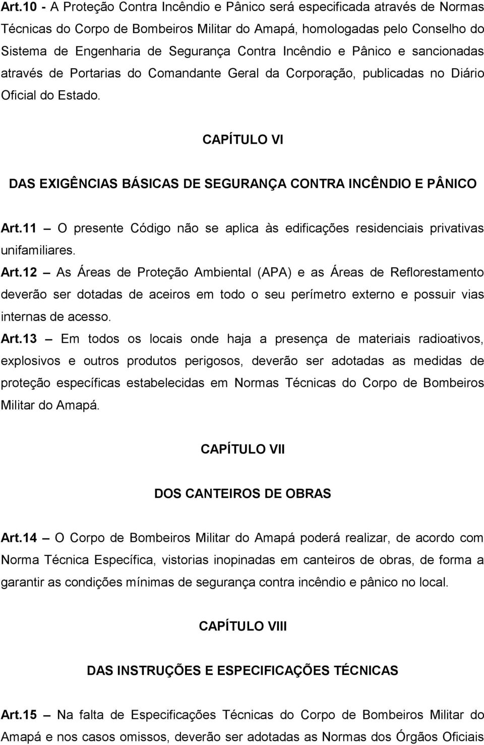 CAPÍTULO VI DAS EXIGÊNCIAS BÁSICAS DE SEGURANÇA CONTRA INCÊNDIO E PÂNICO Art.