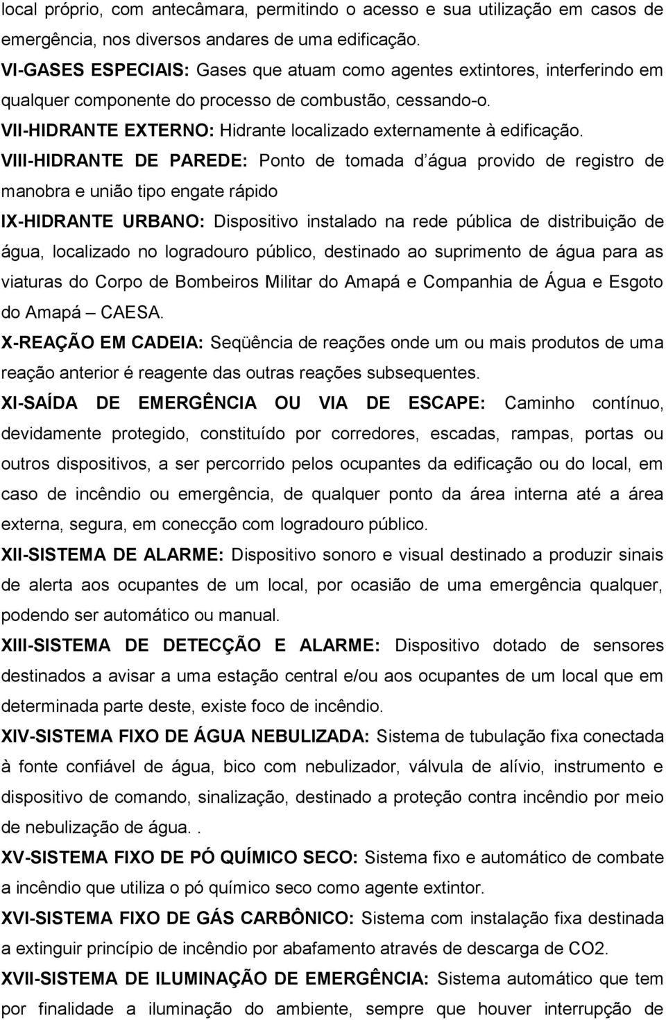 VII-HIDRANTE EXTERNO: Hidrante localizado externamente à edificação.