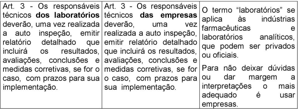 3 - Os responsáveis técnicos das empresas deverão, uma vez realizada a auto inspeção, emitir relatório detalhado que incluirá os resultados, avaliações, conclusões e medidas