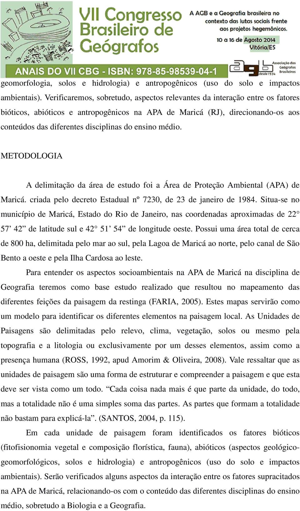 ensino médio. METODOLOGIA A delimitação da área de estudo foi a Área de Proteção Ambiental (APA) de Maricá. criada pelo decreto Estadual nº 7230, de 23 de janeiro de 1984.