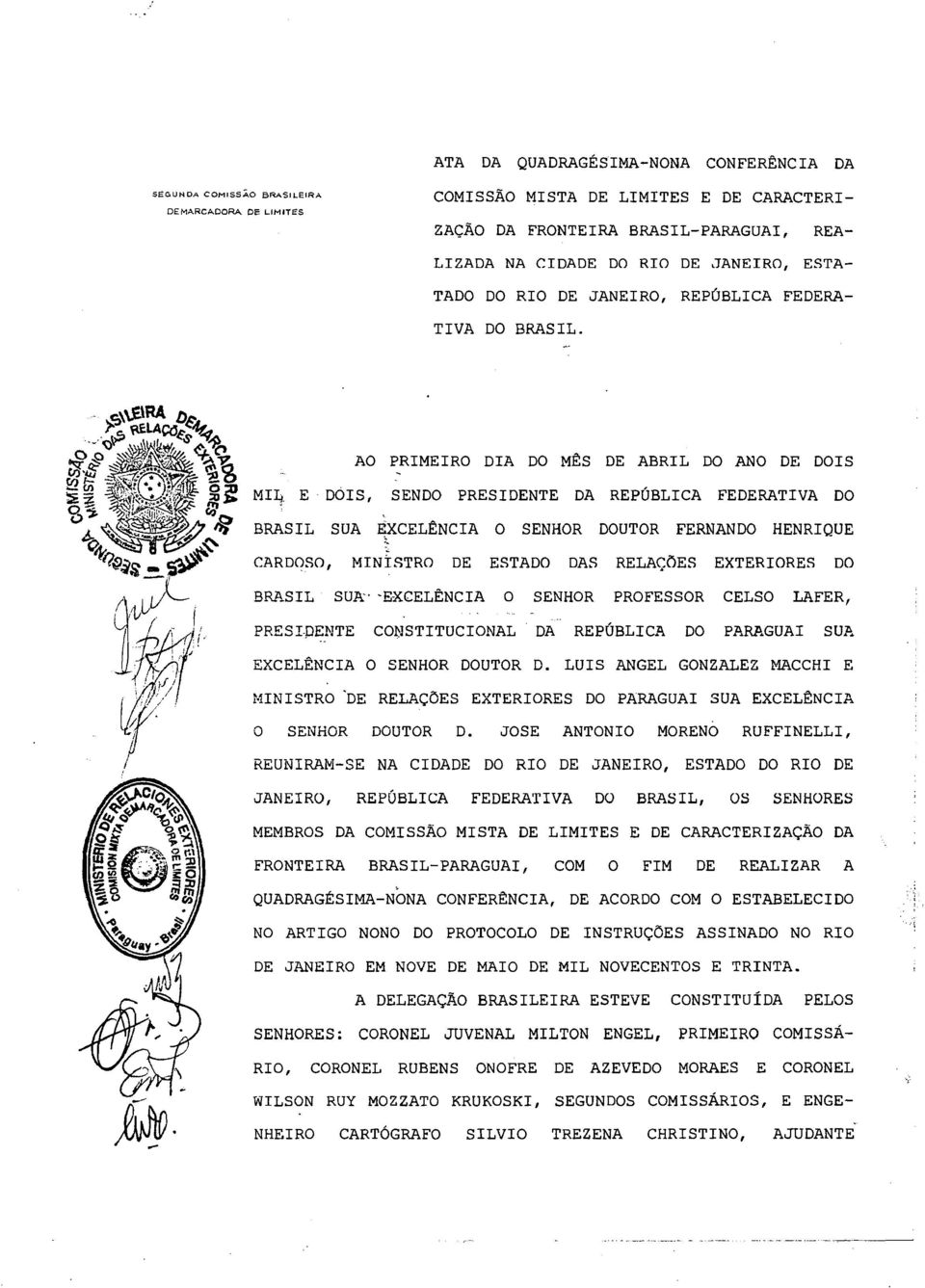 AO PRIMEIRO DIA DO MÊS DE ABRIL DO ANO DE DOIS MIlt E DÓIS, SENDO PRESIDENTE DA REPÚBLICA FEDERATIVA DO BRASIL SUA ~CELÊNCIA O SENHOR DOUTOR FERNANDO HENRIQUE CARDOSO, MINISTRO DE ESTADO DAS RELAÇÕES