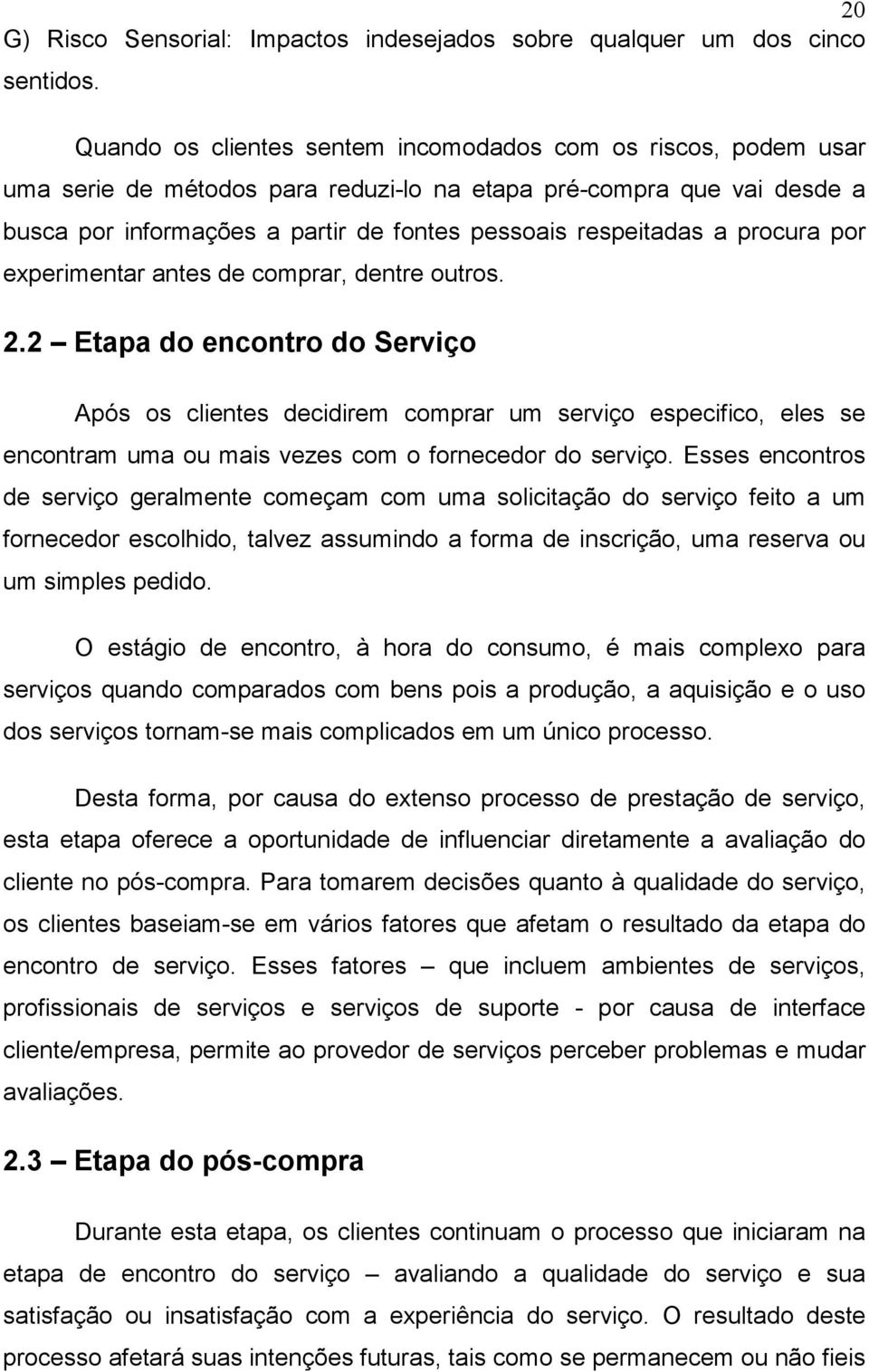 procura por experimentar antes de comprar, dentre outros. 2.