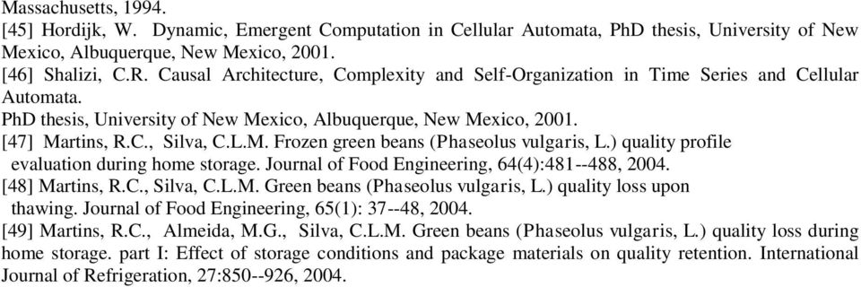 ) quality profile evaluation during home storage. Journal of Food Engineering, 64(4):481--488, 2004. [48] Martins, R.C., Silva, C.L.M. Green beans (Phaseolus vulgaris, L.) quality loss upon thawing.