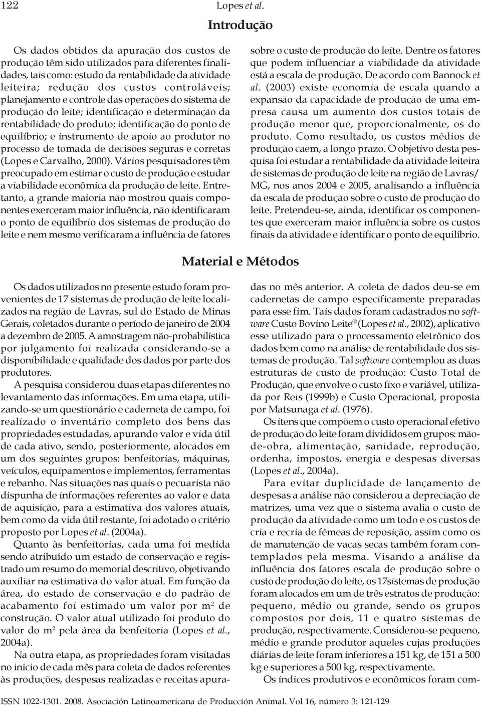 controláveis; planejamento e controle das operações do sistema de produção do leite; identificação e determinação da rentabilidade do produto; identificação do ponto de equilíbrio; e instrumento de