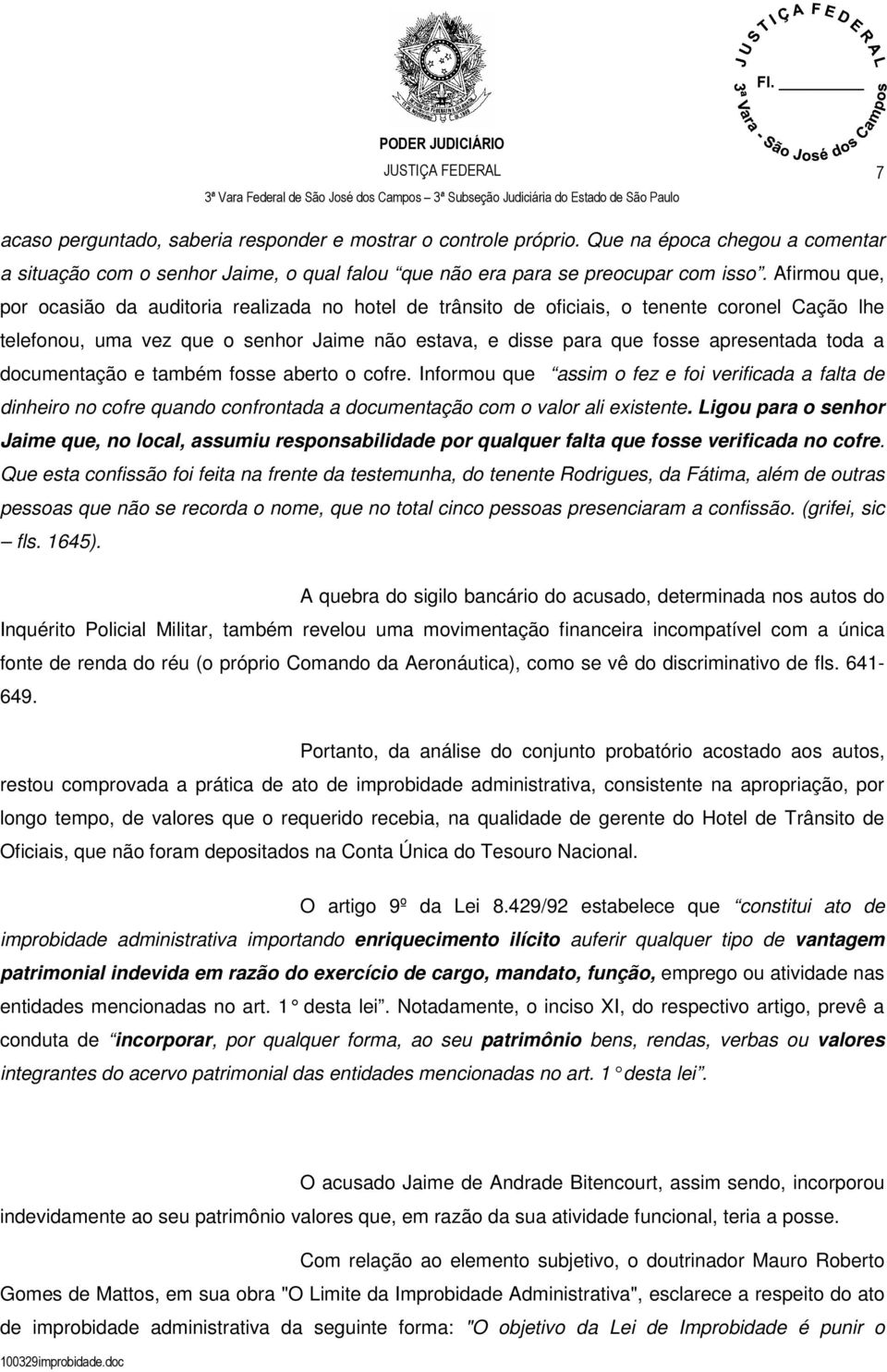 a documentação e também fosse aberto o cofre. Informou que assim o fez e foi verificada a falta de dinheiro no cofre quando confrontada a documentação com o valor ali existente.