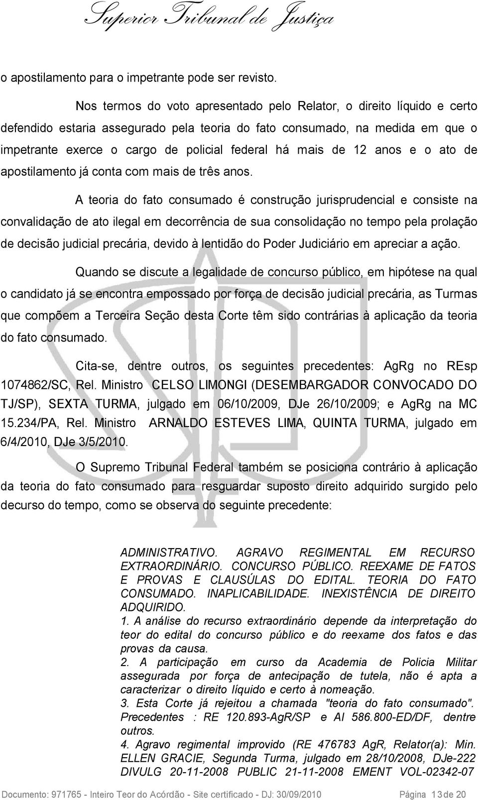 mais de 12 anos e o ato de apostilamento já conta com mais de três anos.