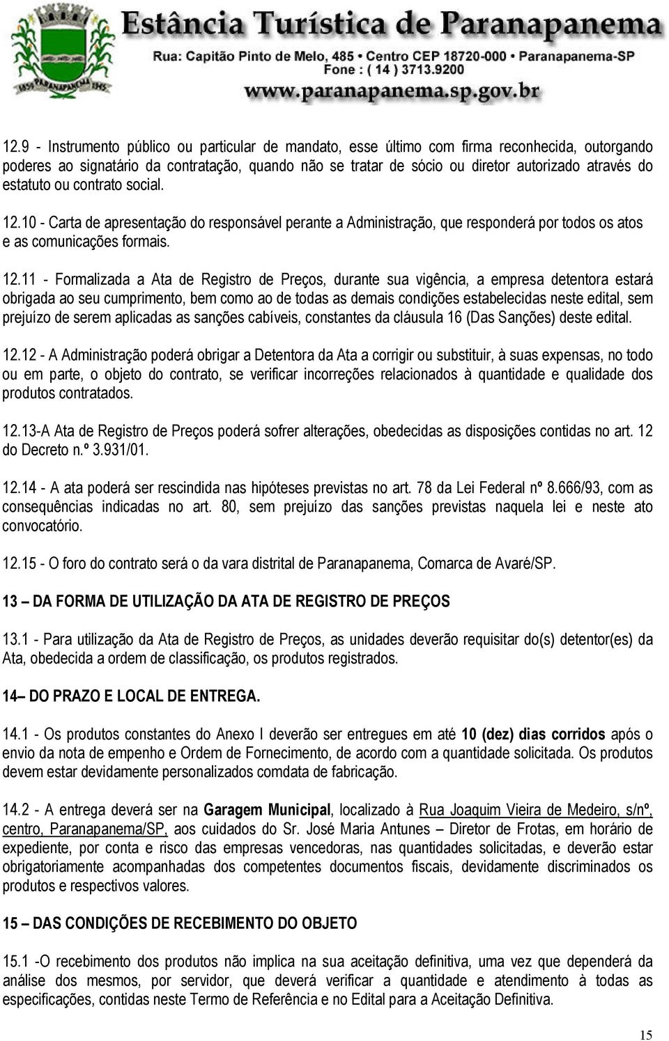 10 - Carta de apresentação do responsável perante a Administração, que responderá por todos os atos e as comunicações formais. 12.