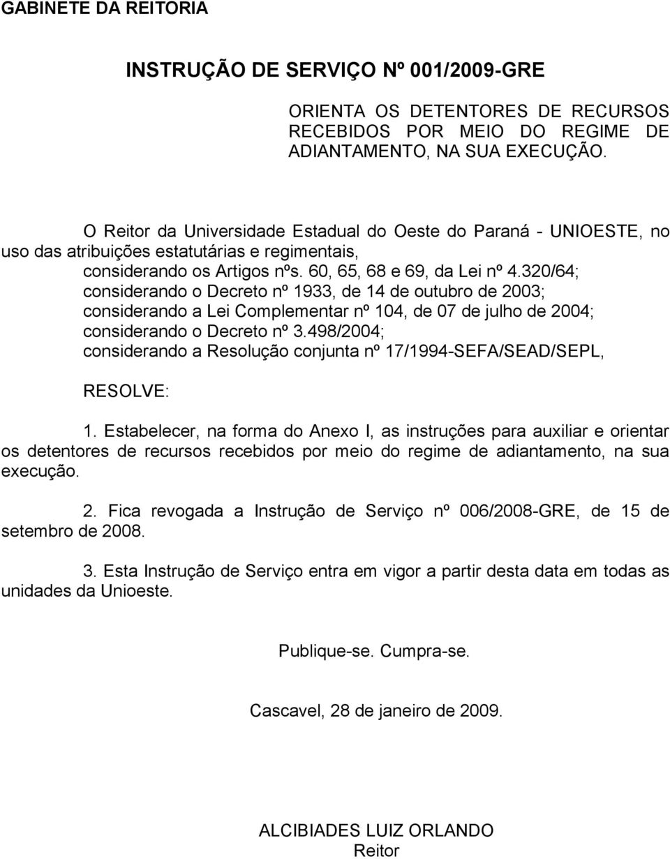 320/64; considerando o Decreto nº 1933, de 14 de outubro de 2003; considerando a Lei Complementar nº 104, de 07 de julho de 2004; considerando o Decreto nº 3.