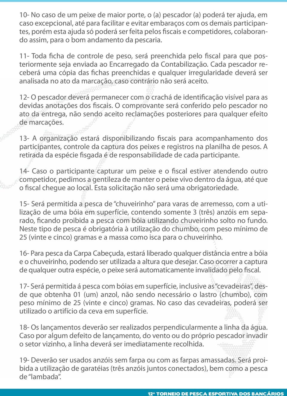 11- Toda ficha de controle de peso, será preenchida pelo fiscal para que posteriormente seja enviada ao Encarregado da Contabilização.