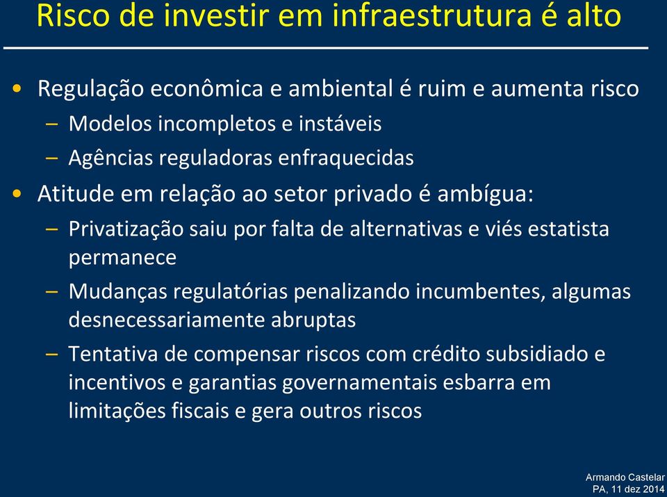 alternativas e viés estatista permanece Mudanças regulatórias penalizando incumbentes, algumas desnecessariamente abruptas