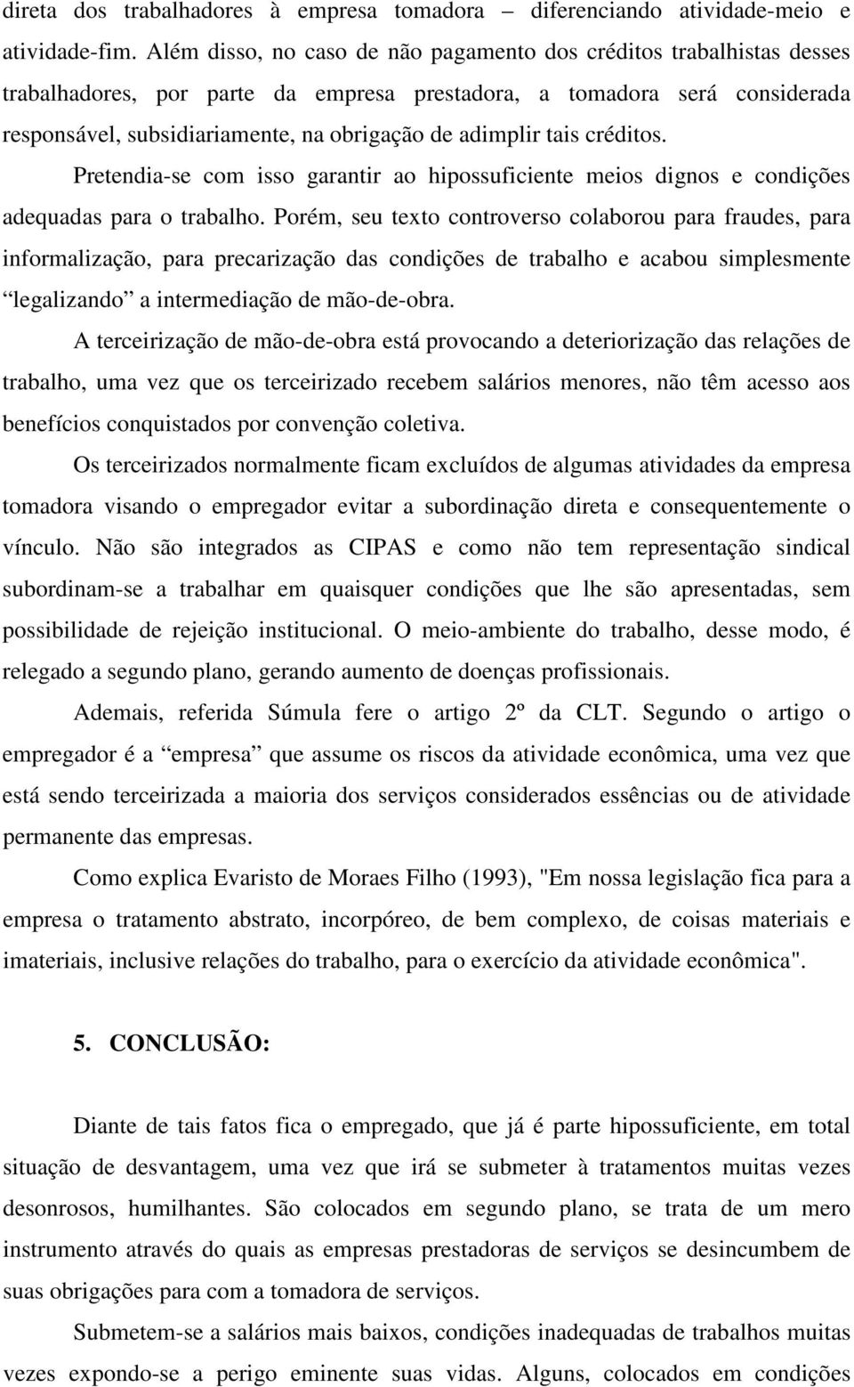 adimplir tais créditos. Pretendia-se com isso garantir ao hipossuficiente meios dignos e condições adequadas para o trabalho.