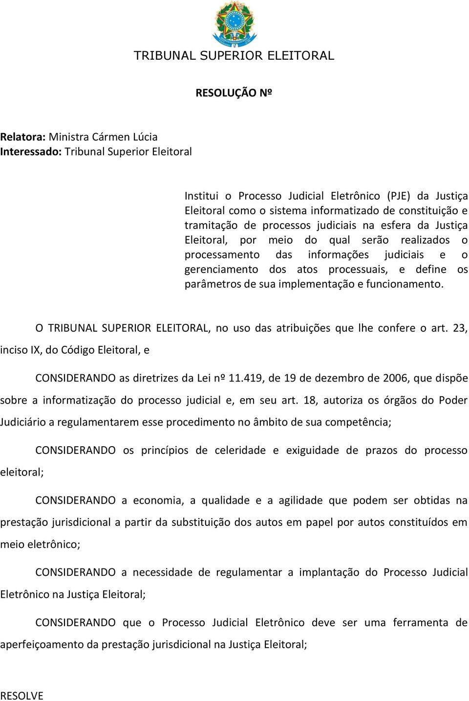 atos processuais, e define os parâmetros de sua implementação e funcionamento. O TRIBUNAL SUPERIOR ELEITORAL, no uso das atribuições que lhe confere o art.