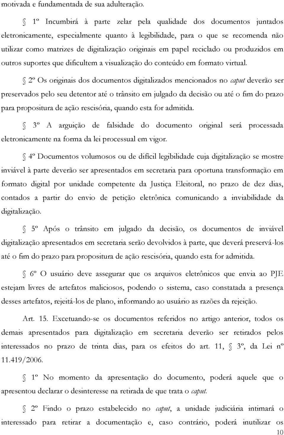 em papel reciclado ou produzidos em outros suportes que dificultem a visualização do conteúdo em formato virtual.