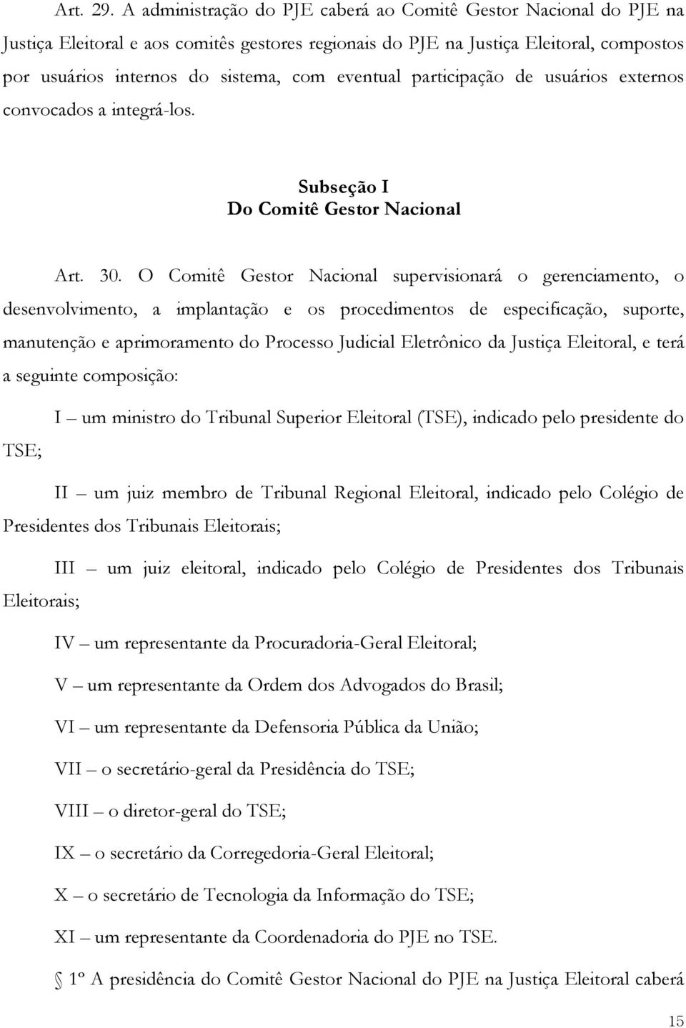 eventual participação de usuários externos convocados a integrá-los. Subseção I Do Comitê Gestor Nacional Art. 30.