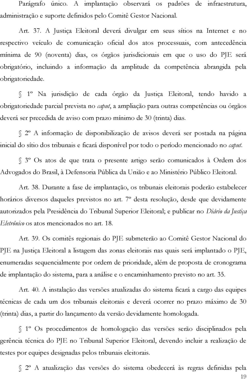 jurisdicionais em que o uso do PJE será obrigatório, incluindo a informação da amplitude da competência abrangida pela obrigatoriedade.