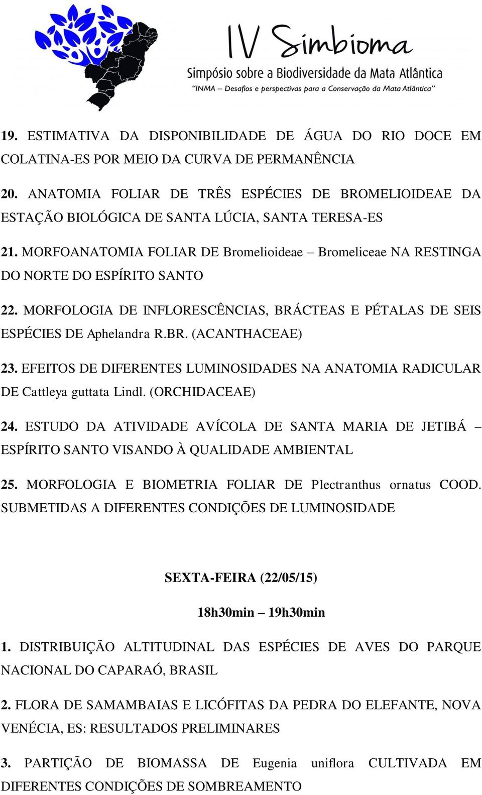 MORFOLOGIA DE INFLORESCÊNCIAS, BRÁCTEAS E PÉTALAS DE SEIS ESPÉCIES DE Aphelandra R.BR. (ACANTHACEAE) 23. EFEITOS DE DIFERENTES LUMINOSIDADES NA ANATOMIA RADICULAR DE Cattleya guttata Lindl.