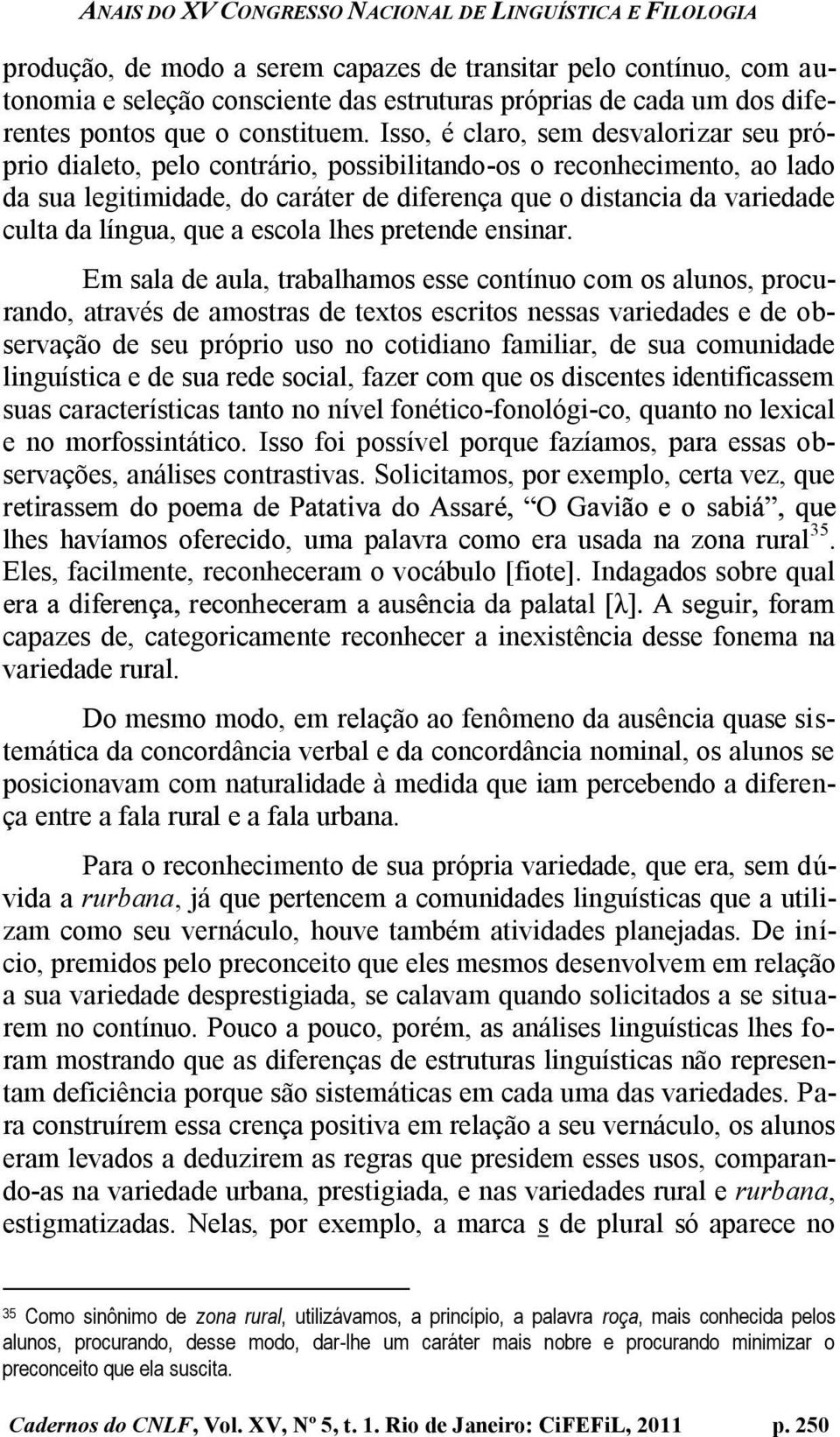 língua, que a escola lhes pretende ensinar.