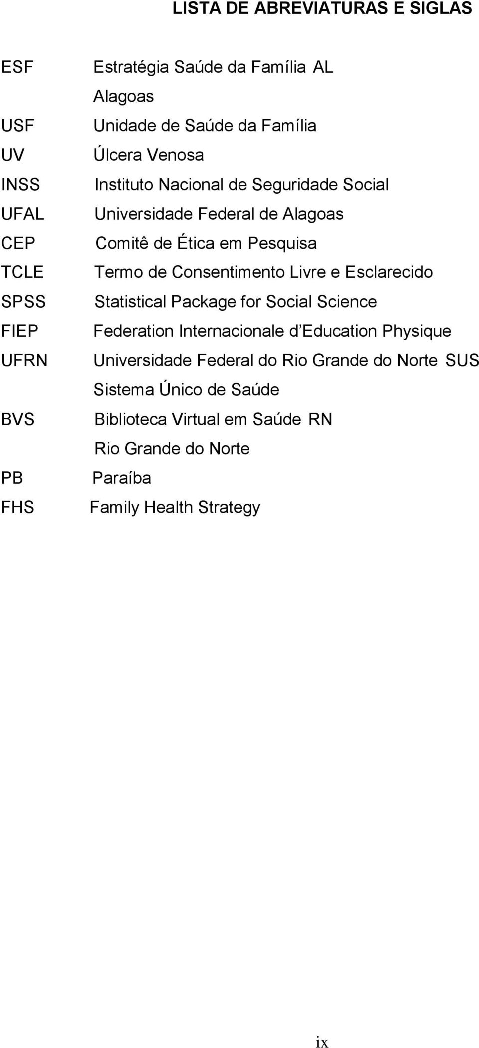 de Consentimento Livre e Esclarecido Statistical Package for Social Science Federation Internacionale d Education Physique Universidade