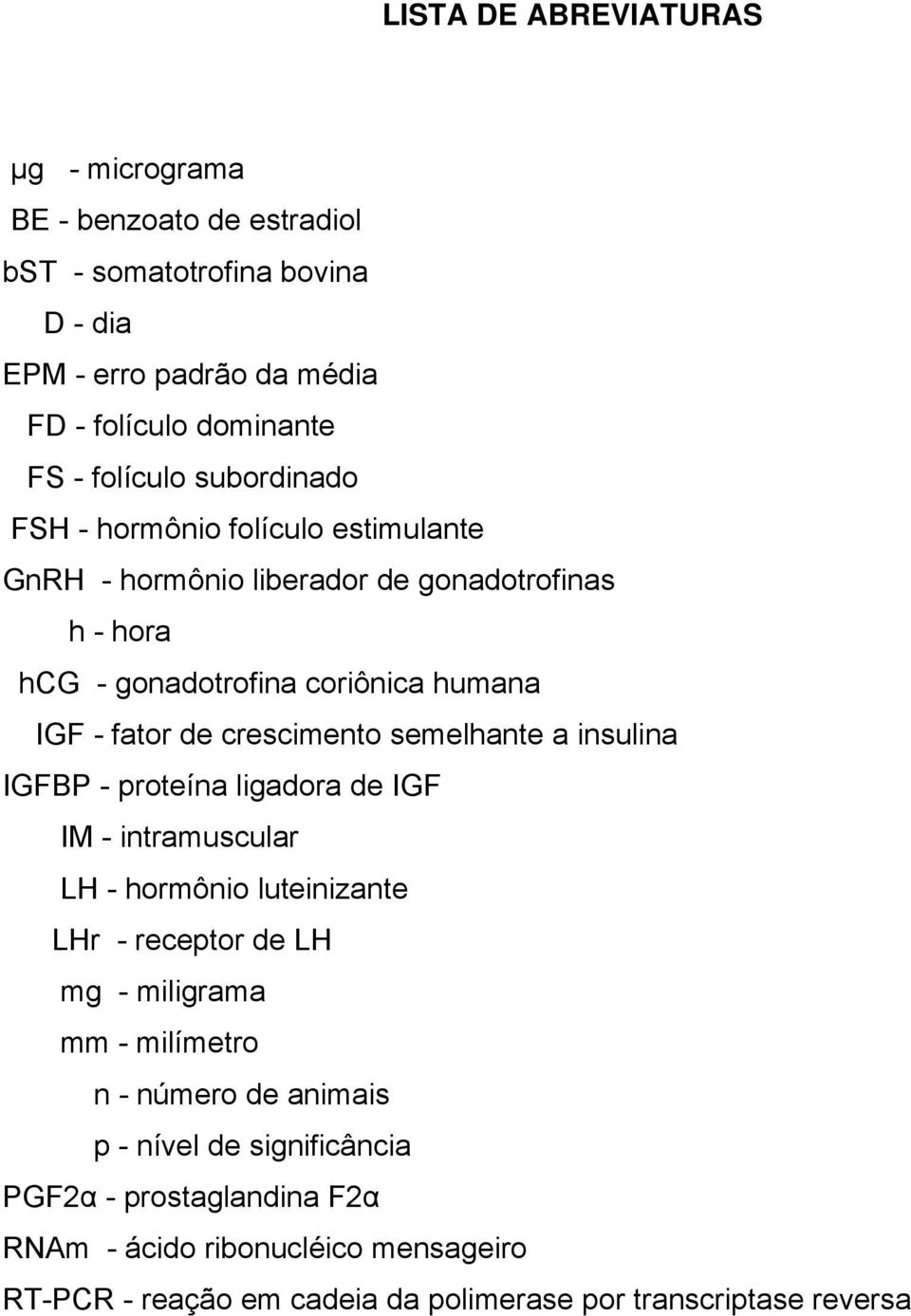 semelhante a insulina IGFBP - proteína ligadora de IGF IM - intramuscular LH - hormônio luteinizante LHr - receptor de LH mg - miligrama mm - milímetro n - número