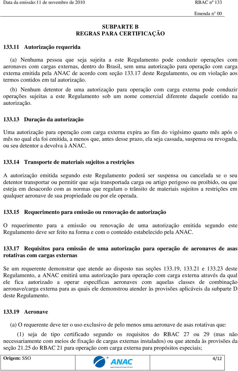 uma autorização para operação com carga externa emitida pela ANAC de acordo com seção 133.17 deste Regulamento, ou em violação aos termos contidos em tal autorização.