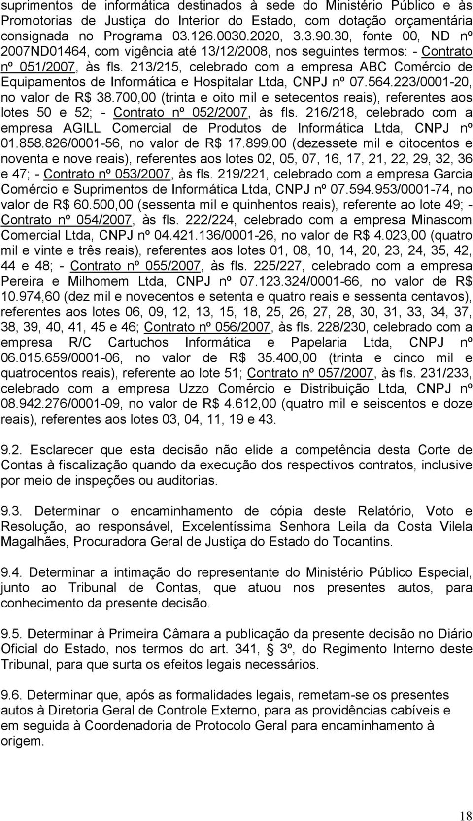 213/215, celebrado com a empresa ABC Comércio de Equipamentos de Informática e Hospitalar Ltda, CNPJ nº 07.564.223/0001-20, no valor de R$ 38.