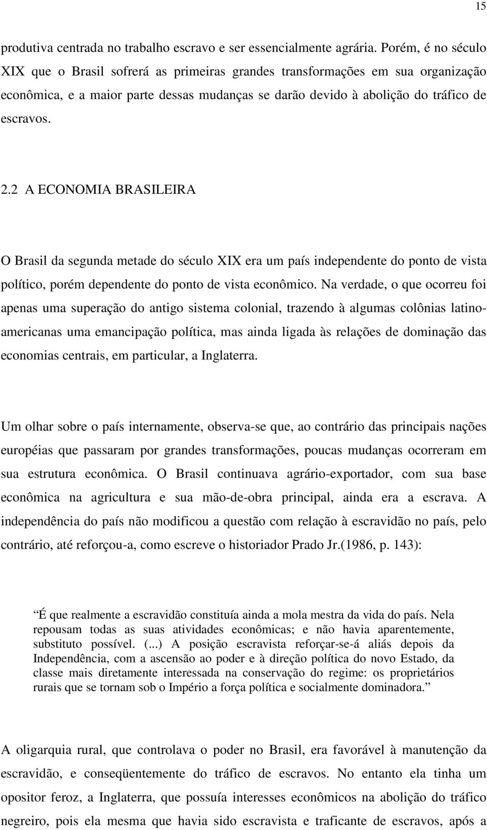 2 A ECONOMIA BRASILEIRA O Brasil da segunda metade do século XIX era um país independente do ponto de vista político, porém dependente do ponto de vista econômico.