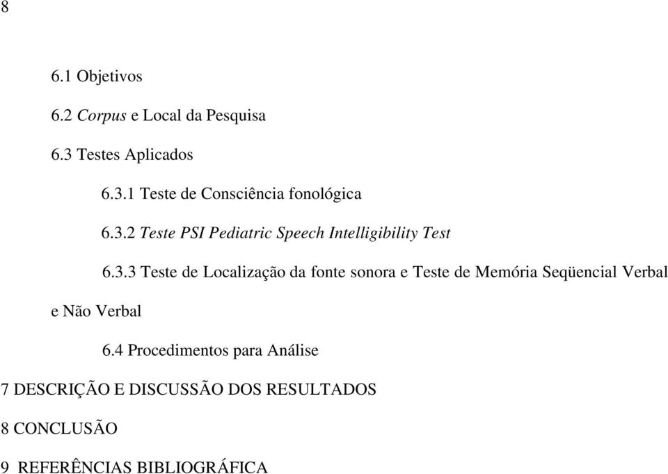 sonora e Teste de Memória Seqüencial Verbal e Não Verbal 6.