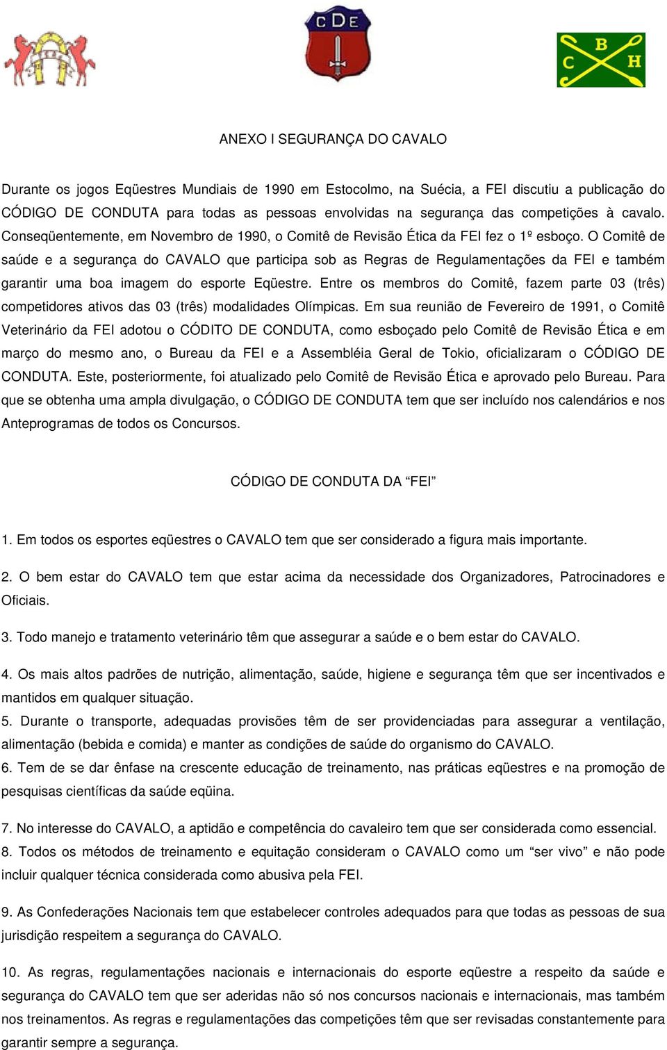 O Comitê de saúde e a segurança do CAVALO que participa sob as Regras de Regulamentações da FEI e também garantir uma boa imagem do esporte Eqüestre.