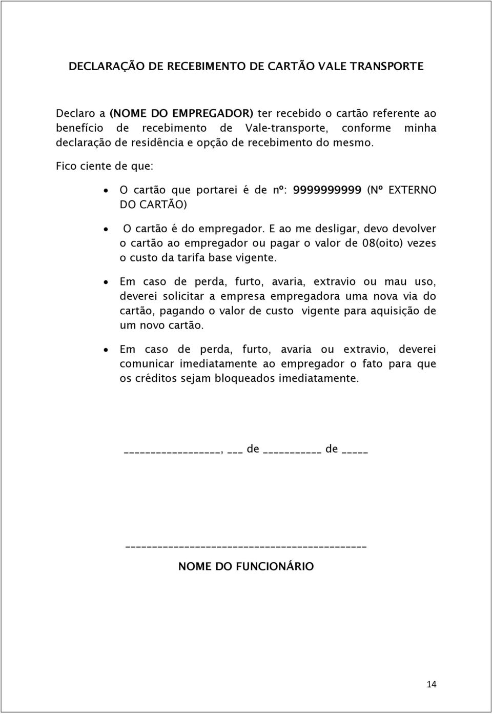 E ao me desligar, devo devolver o cartão ao empregador ou pagar o valor de 08(oito) vezes o custo da tarifa base vigente.