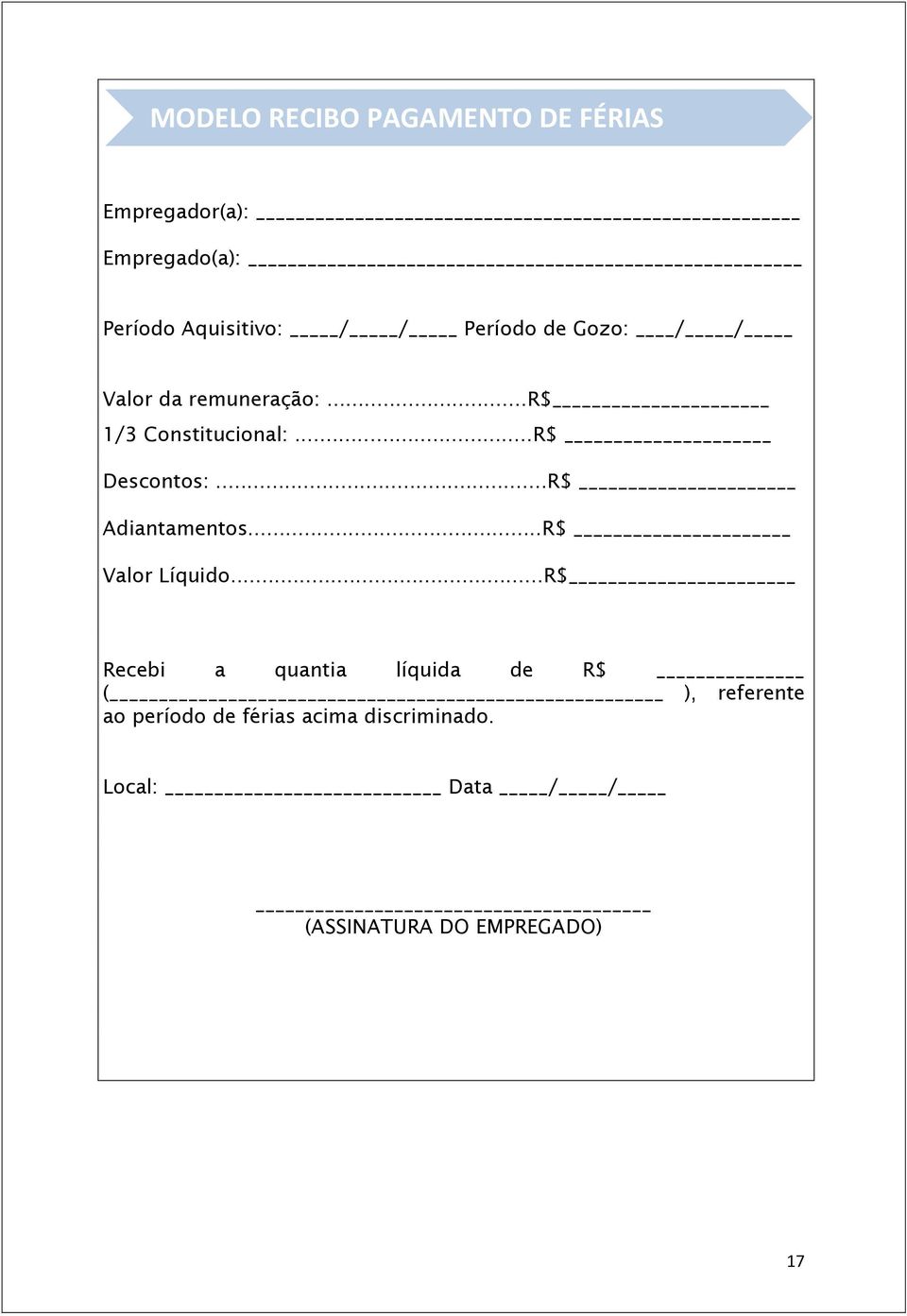 remuneração:...r$ 1/3 Constitucional:...R$ Descontos:...R$ Adiantamentos...R$ Valor Líquido.