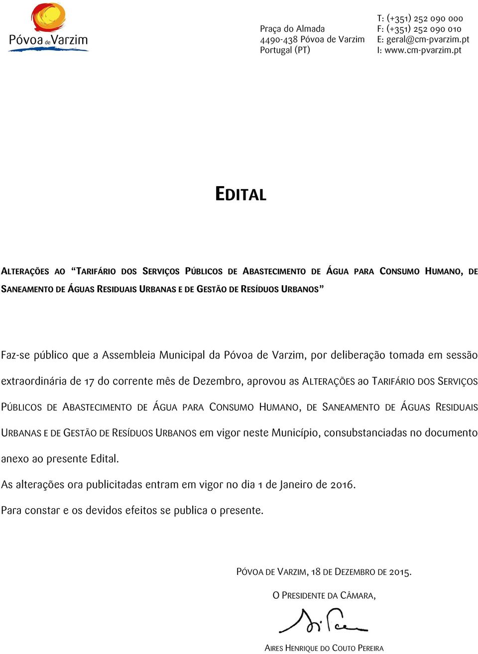 DE ÁGUA PARA CONSUMO HUMANO, DE SANEAMENTO DE ÁGUAS RESIDUAIS URBANAS E DE GESTÃO DE RESÍDUOS URBANOS em vigor neste Município, consubstanciadas no documento anexo ao presente Edital.