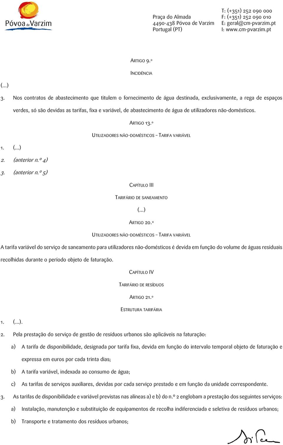 utilizadores não-domésticos. ARTIGO 13.º 1. 2. (anterior n.º 4) 3. (anterior n.º 5) UTILIZADORES NÃO-DOMÉSTICOS TARIFA VARIÁVEL CAPÍTULO III TARIFÁRIO DE SANEAMENTO ARTIGO 20.