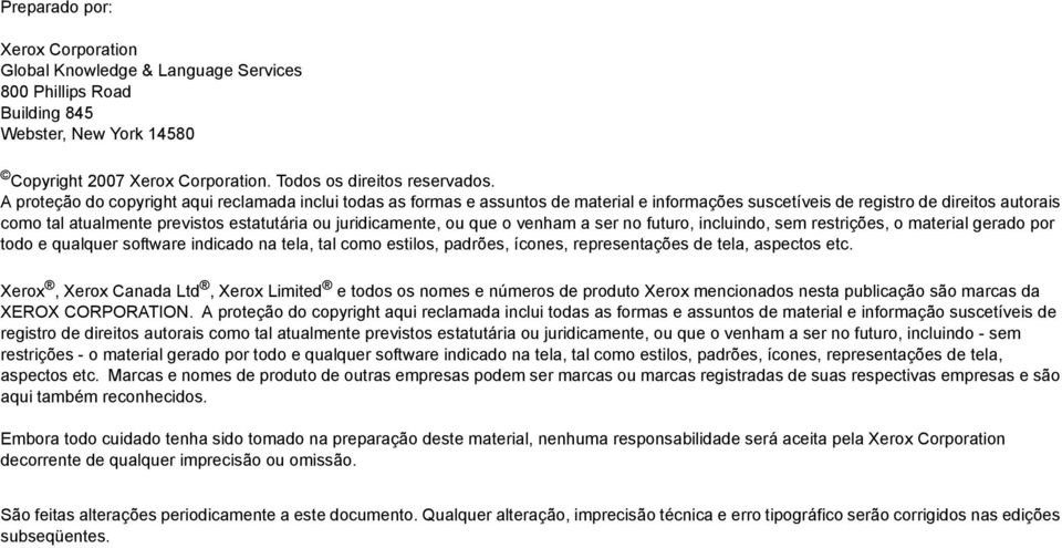 juridicamente, ou que o venham a ser no futuro, incluindo, sem restrições, o material gerado por todo e qualquer software indicado na tela, tal como estilos, padrões, ícones, representações de tela,