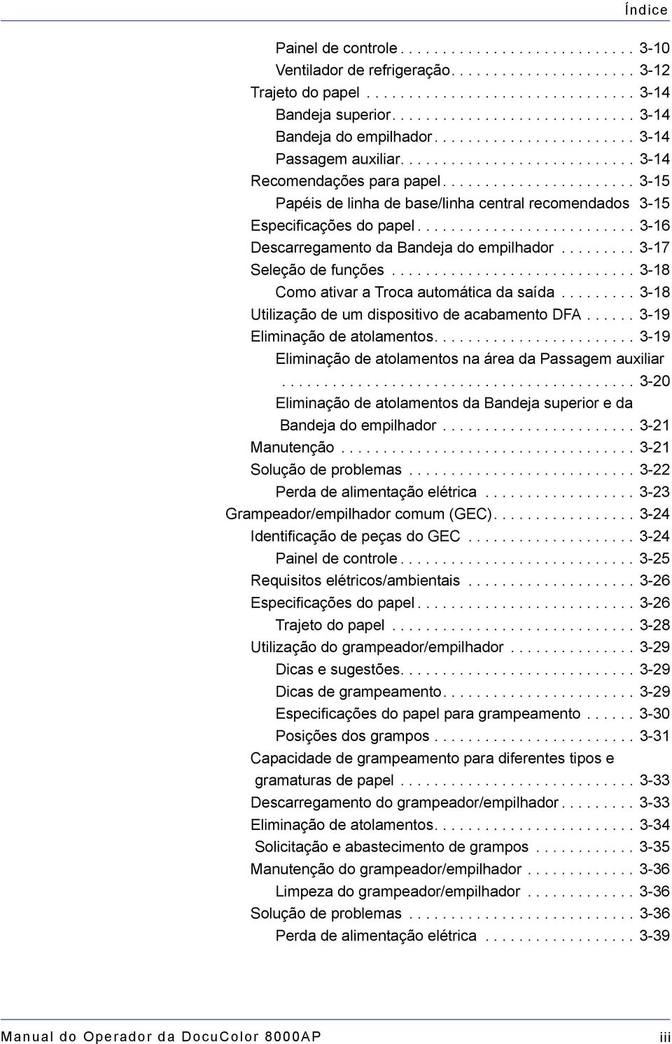 ...................... 3-15 Papéis de linha de base/linha central recomendados 3-15 Especificações do papel.......................... 3-16 Descarregamento da Bandeja do empilhador.