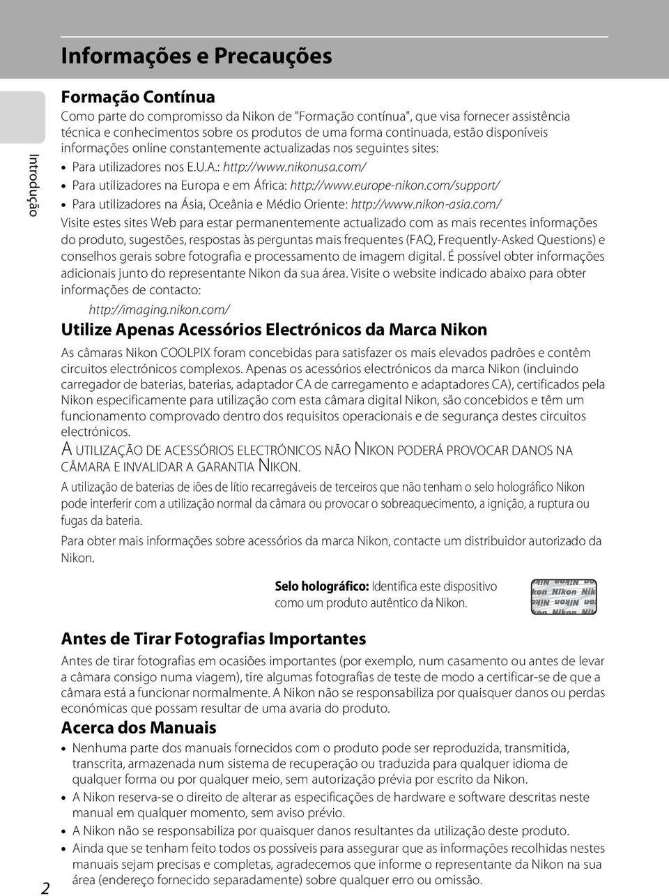 com/ Para utilizadores na Europa e em África: http://www.europe-nikon.com/support/ Para utilizadores na Ásia, Oceânia e Médio Oriente: http://www.nikon-asia.