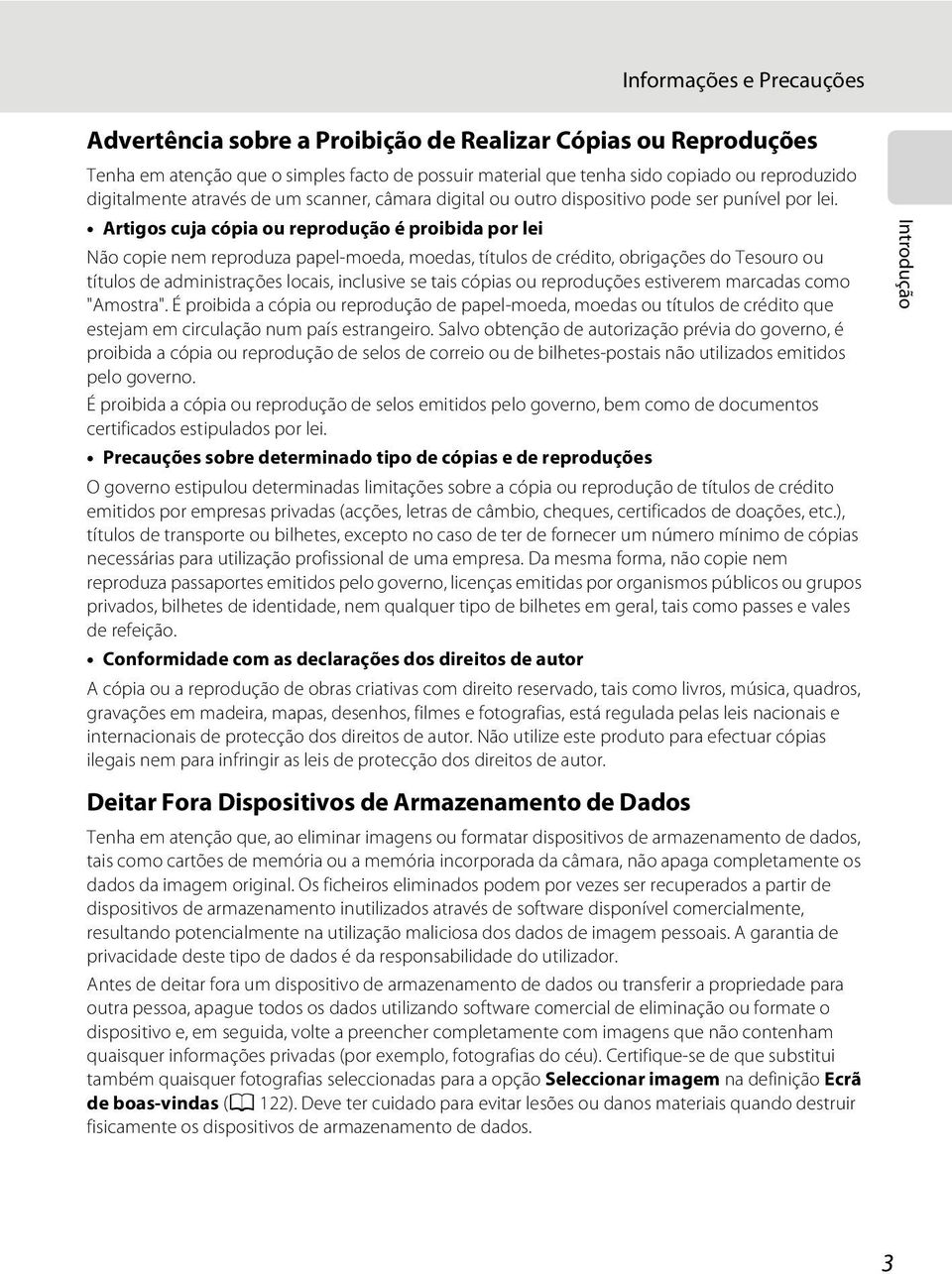 Artigos cuja cópia ou reprodução é proibida por lei Não copie nem reproduza papel-moeda, moedas, títulos de crédito, obrigações do Tesouro ou títulos de administrações locais, inclusive se tais