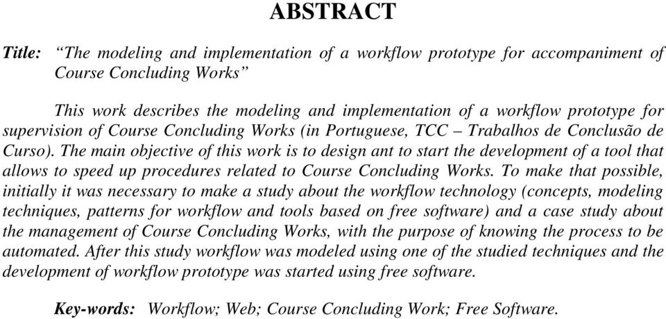 The main objective of this work is to design ant to start the development of a tool that allows to speed up procedures related to Course Concluding Works.